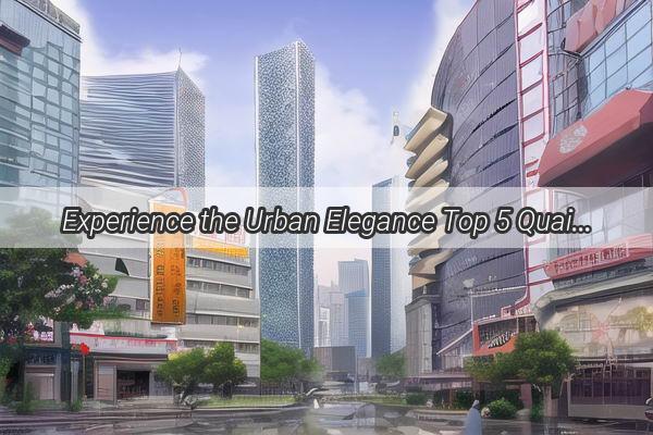 Experience the Urban Elegance Top 5 Quaint Hotels in Guangzhou That Define Modern Luxury